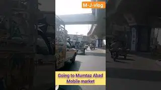 Going to Mumtaz Abad Mobile 📱 Market in Multan. My 1st long Vlog. Mary channel ko subcribe kro yaar