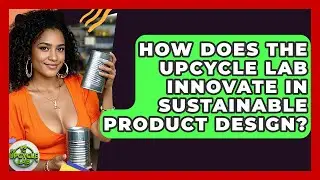 How Does The Upcycle Lab Innovate in Sustainable Product Design? - The Upcycle Lab