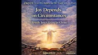 Day 14 | 21 Days to Freedom &ndash; The Lie: &ldquo;Joy Depends on Circumstances&rdquo;