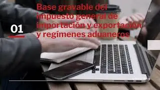 Base gravable del impuesto general de importaci&oacute;n y exportaci&oacute;n y reg&iacute;menes aduaneros