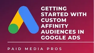 Getting Started with Custom Affinity Audiences in Google Ads