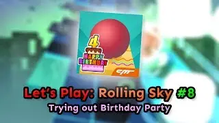 TRYING OUT BIRTHDAY PARTY || Let's Play: Rolling Sky (Episode 8)