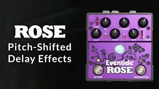 Explore the Eventide Rose Pedal's Pitch-Shifted Delay Effects