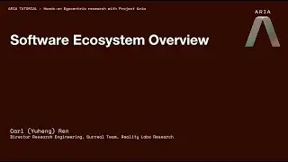 Project Aria CVPR 2023 Tutorial: Software Ecosystem Overview (Section 5 of 10)