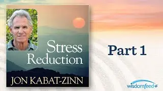 Stress Reduction - Jon Kabat-Zinn 1 of 6