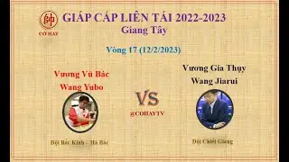 Giáp Cấp Liên Tái 2022 V17 | Vương Vũ Bác (王禹博) Wang Yubo  vs Wang Jiarui (王家瑞) Vương Gia Thụy