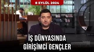 İş Dünyasında Girişimci Gençler | Hüseyin Arda Soysal - 8 Eylül 2024