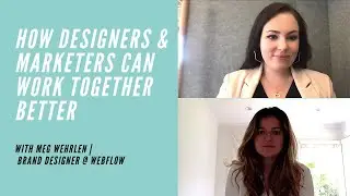 Interview Series: How Marketers & Designers Work Together Better With Brand Designer, Meg Wehrlen