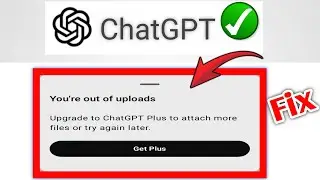 How to Fix ChatGPT You're Out of Uploads Problem Solved