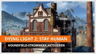 Dying Light 2: Houndfield-Stromwerk aktivieren