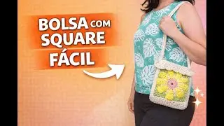 Bolsa de Croch&ecirc; com Square de Flor 🌼 F&aacute;cil e Linda | Passo a Passo