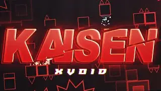 “Kaisen” full layout by me (xVoid) | Geometry Dash 2.11