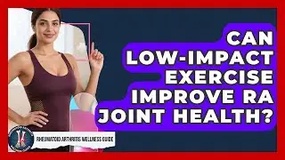 Can Low-impact Exercise Improve RA Joint Health? - Rheumatoid Arthritis Wellness Guide