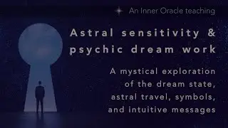 Astral Sensitivity and Psychic Dream Work How to Interpret Dreams and Develop Your Intuition