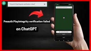 How to fix Preauth Playintegrity verification failed on ChatGPT
