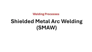 Shielded Metal Arc Welding (SMAW) Explained | The Ultimate Guide to Stick Welding
