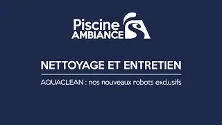 AQUACLEAN : la gamme de robots nettoyeurs Piscine Ambiances.