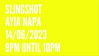 Slingshot Ayia Napa! 14/06/2023  9pm until 10pm