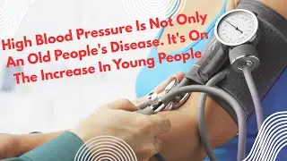 High Blood Pressure Is Not Only An Old People's Disease 