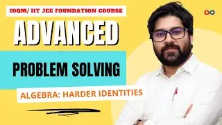 IOQM & JEE Maths Foundation | Algebra | Harder Algebraic Identities