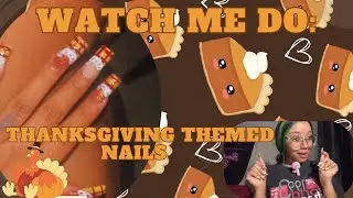 Watch Me Do Thanksgiving Themed Nails 🦃💅🏽