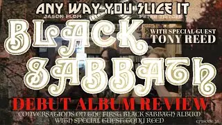 BLACK SABBATH debut deep dive / review with special guest TONY REED. ANY WAY YOU SLICE IT. 1969-1970