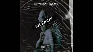 Believe gang_-_ Sil&ecirc;ncio