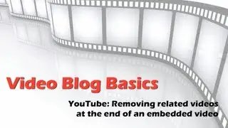 Video Blog Basics: Removing related videos display at the end of an embedded YouTube video