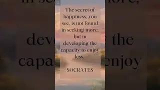 #HappinessSecrets #EnjoyingLess #SocratesWisdom #SimplifyLife #CapacityForJoy #ContentmentJourne