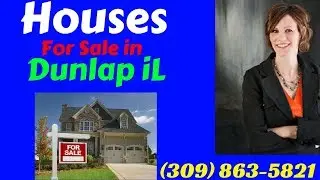 Houses For Sale in Dunlap IL **CALL NOW** (309) 863-5821
