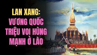Lan Xang: Vương Quốc Triệu Voi H&ugrave;ng Mạnh ở L&agrave;o