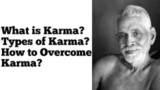 What is karma? | Different types of Karma? | How to overcome it? | From Teaching of Ramana Maharshi