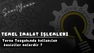Temel İmalat İşlemleri | Torna Tezgahında kullanılan kesiciler ve torna tezgahına kesicileri bağlama