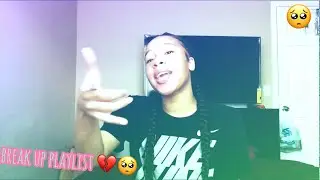 MY BREAK UP PLAYLIST 💔 | KAYLA MARIE