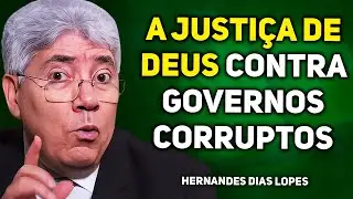 QUANDO DEUS JULGA UM GOVERNO CORRUPTO | Hernandes Dias Lopes