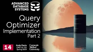 S2024 #14 - Query Optimizer Implementation 2 (CMU Advanced Database Systems)