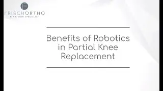 Benefits of Robotics in Partial Knee Replacement