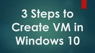Hyper V Tutorials - 3 - How to Create Virtual Machine in Windows 10