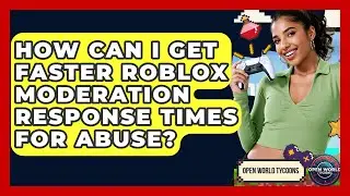 How Can I Get Faster Roblox Moderation Response Times For Abuse? - Open World Tycoons