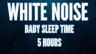 5 Hours White Noise for Babies 💤 Deep Sleep Sounds for Newborns & Infants