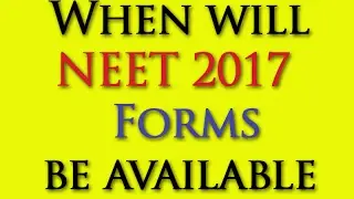 Why were NEET 2017 forms late?  | MUST WATCH | NEET 2017 forms available