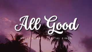 All Good - Hollyn feat. Capital Kings (TRADUÇÃO)
