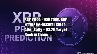 XRP Price Prediction: XRP Enters Re-Accumulation After Rally &ndash;