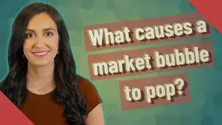 What causes a market bubble to pop?