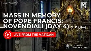 Live from the Vatican I Novendiali Mass in Memory of Pope Francis (Day 4)