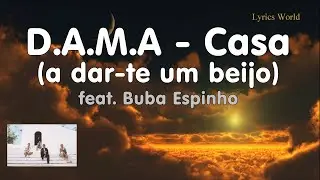 D.A.M.A - Casa feat. Buba Espinho (Letra / Lyrics)