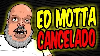 ED MOTTA foi CANCELADO!