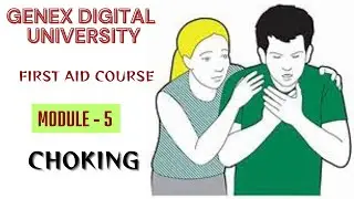 First Aid Course | Module 5 - Choking | GeNex Digital University