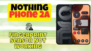 Сканер отпечатков пальцев Nothing Phone 2A не работает | Как исправить проблему с отпечатками пал...