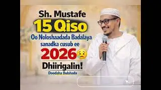 ​15 #qiso Oo Noloshaadada Badalaya sanadka cusug ee 2026 | Sheekh Mustafe | #Dhiirigelin 